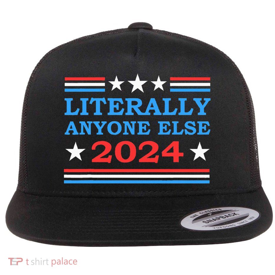 Literally Anyone Else 2024 President Usa Election Flatbill Hat