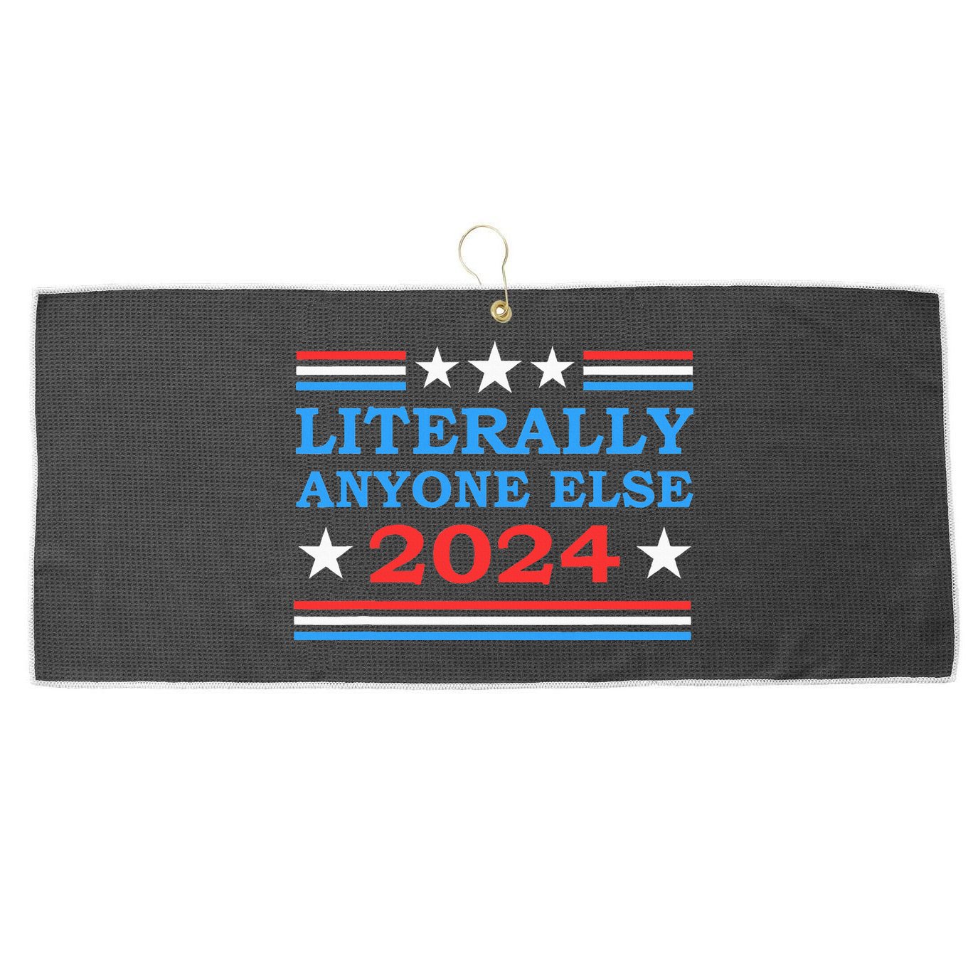 Literally Anyone Else 2024 President Usa Election Large Microfiber Waffle Golf Towel