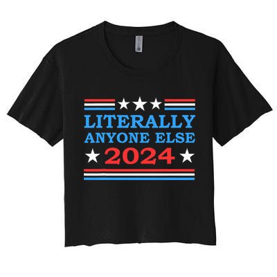 Literally Anyone Else 2024 President Usa Election Crop Top