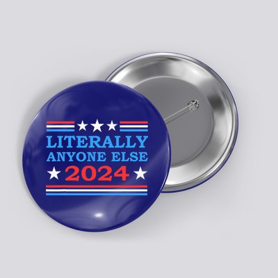 Literally Anyone Else 2024 President Usa Election Button