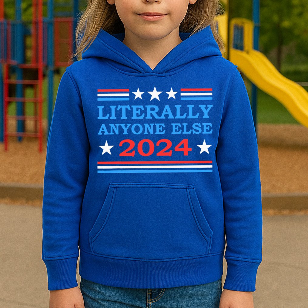 Literally Anyone Else 2024 President Usa Election Kids Hoodie
