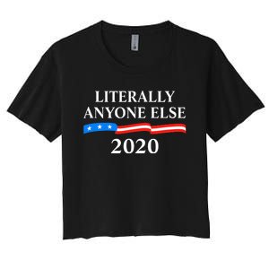 Literally Anyone Else 2020 Anti Trump Women's Crop Top Tee