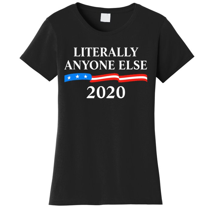 Literally Anyone Else 2020 Anti Trump Women's T-Shirt