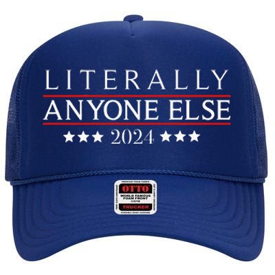 Literally Anyone Else 2024 Funny Political Election High Crown Mesh Back Trucker Hat