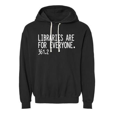 Libraries Are For Everyone Gift Library Social Justice Meaningful Gift Garment-Dyed Fleece Hoodie