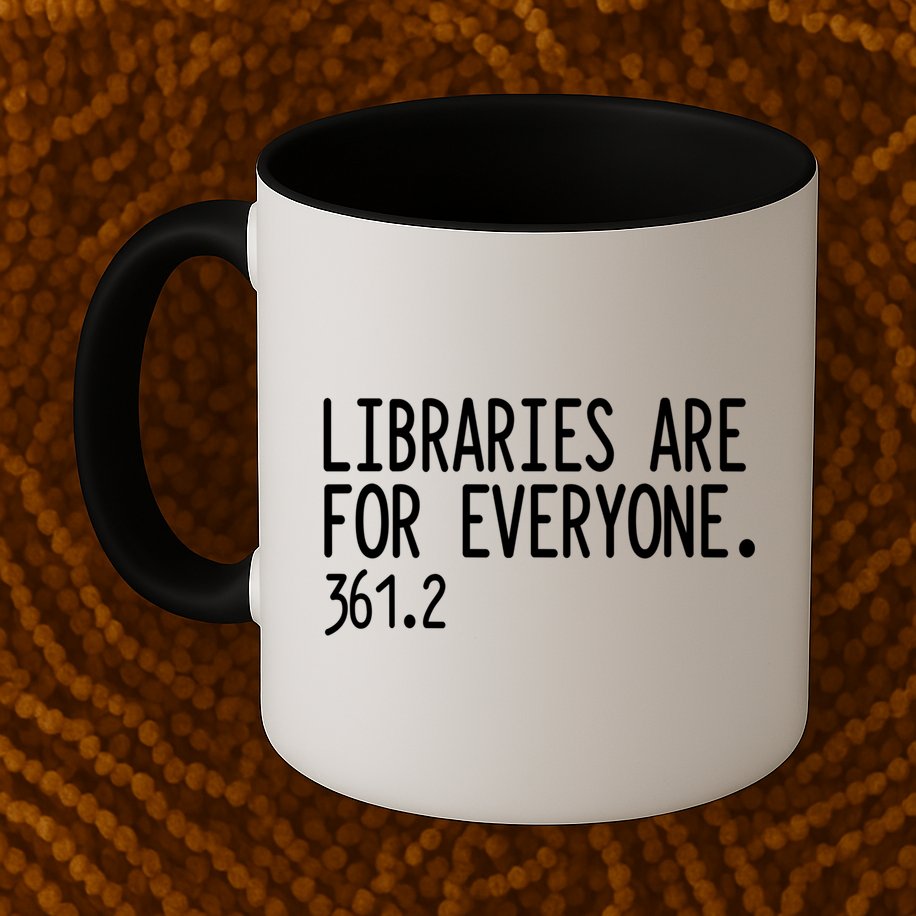 Libraries Are For Everyone Gift Library Social Justice Meaningful Gift Mug