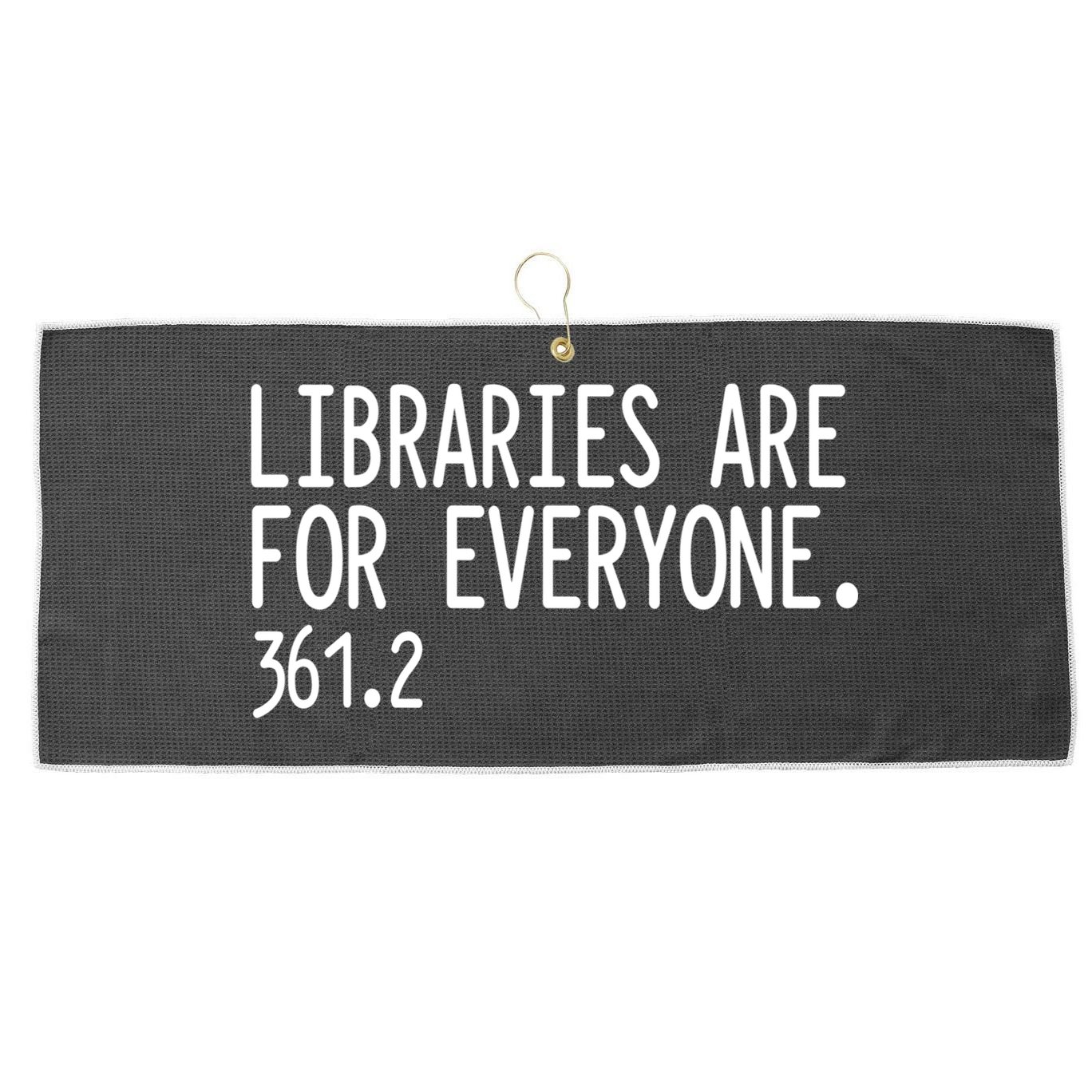 Libraries Are For Everyone Gift Library Social Justice Meaningful Gift Large Microfiber Waffle Golf Towel