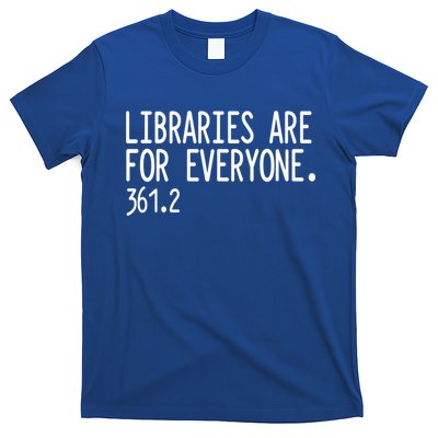 Libraries Are For Everyone Gift Library Social Justice Meaningful Gift T-Shirt