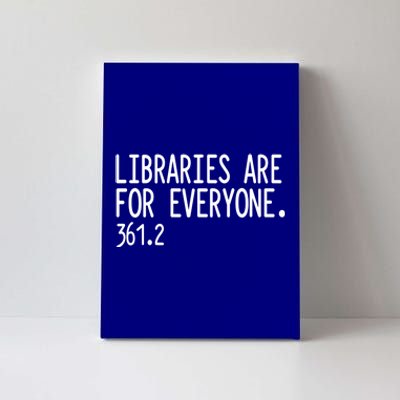 Libraries Are For Everyone Gift Library Social Justice Meaningful Gift Canvas