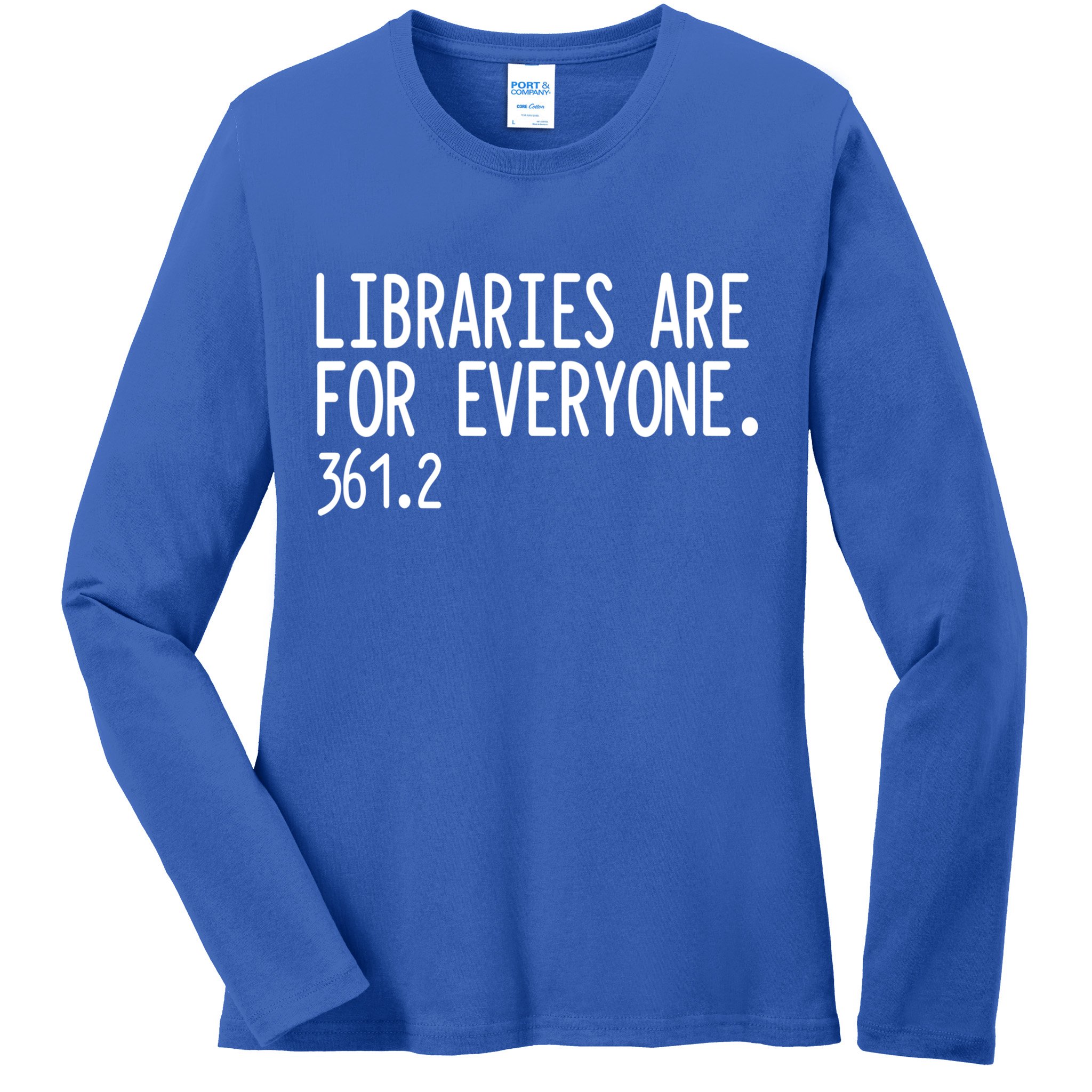 Libraries Are For Everyone Gift Library Social Justice Meaningful Gift Ladies Long Sleeve Shirt