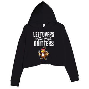 Leftovers Are For Quitters Funny Thanksgiving Turkey Crop Fleece Hoodie