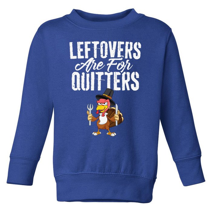 Leftovers Are For Quitters Funny Thanksgiving Turkey Toddler Sweatshirt