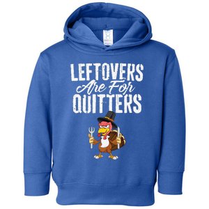 Leftovers Are For Quitters Funny Thanksgiving Turkey Toddler Hoodie