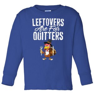 Leftovers Are For Quitters Funny Thanksgiving Turkey Toddler Long Sleeve Shirt