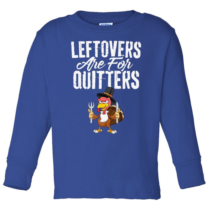 Leftovers Are For Quitters Funny Thanksgiving Turkey Toddler Long Sleeve Shirt