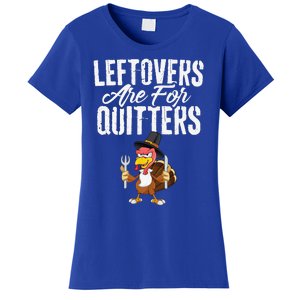 Leftovers Are For Quitters Funny Thanksgiving Turkey Women's T-Shirt