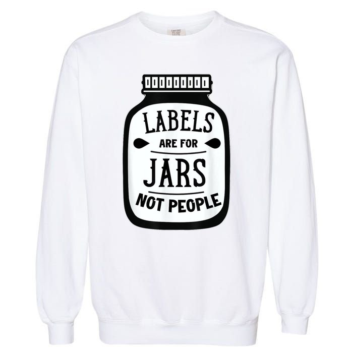 Labels Are For Jars Not People Garment-Dyed Sweatshirt