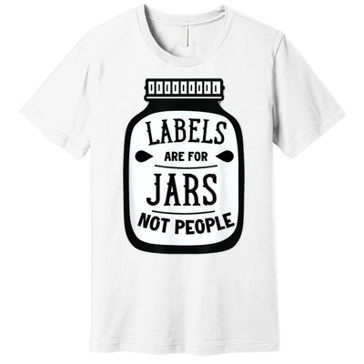 Labels Are For Jars Not People Premium T-Shirt