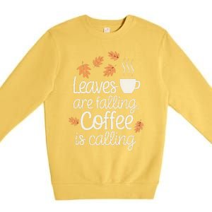 Leaves Are Falling Coffee Is Calling Premium Crewneck Sweatshirt