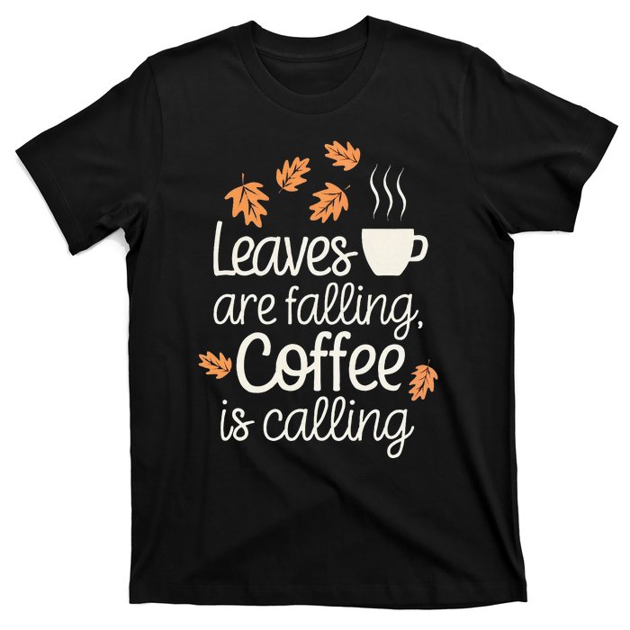 Leaves Are Falling Coffee Is Calling T-Shirt