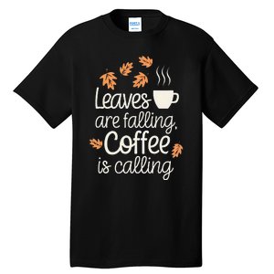 Leaves Are Falling Coffee Is Calling Tall T-Shirt