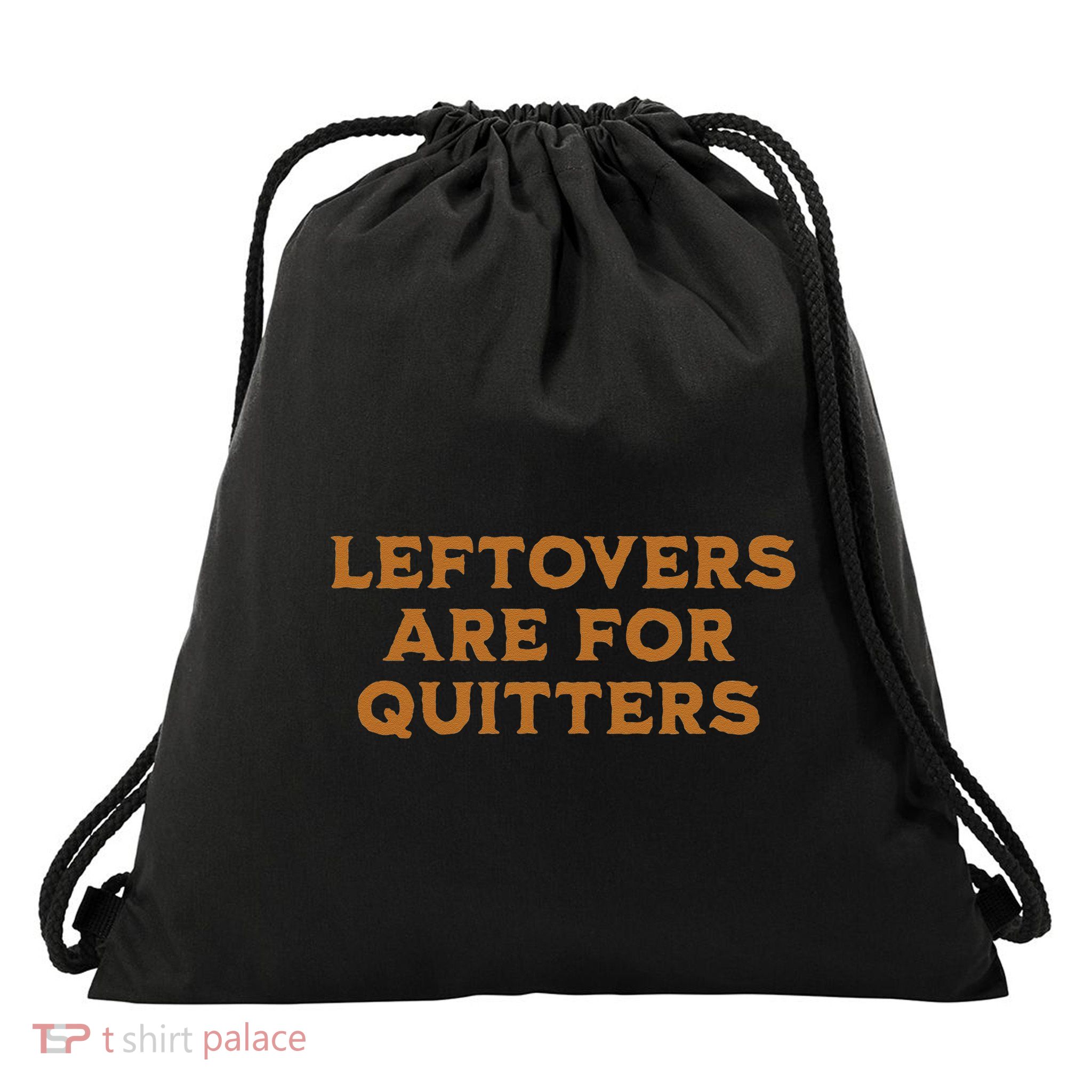 Leftovers Are For Quitters Funny Family Thanksgiving Drawstring Bag