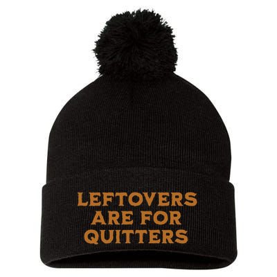Leftovers Are For Quitters Funny Family Thanksgiving Pom Pom 12in Knit Beanie