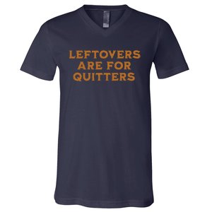 Leftovers Are For Quitters Funny Family Thanksgiving V-Neck T-Shirt