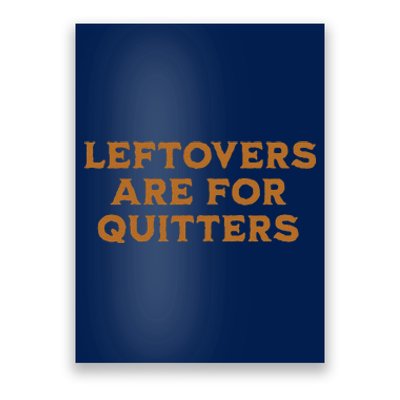 Leftovers Are For Quitters Funny Family Thanksgiving Poster