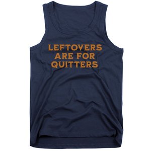 Leftovers Are For Quitters Funny Family Thanksgiving Tank Top