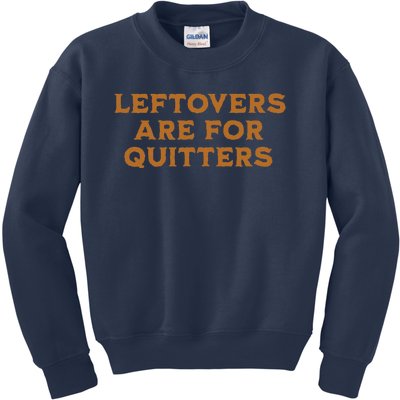 Leftovers Are For Quitters Funny Family Thanksgiving Kids Sweatshirt