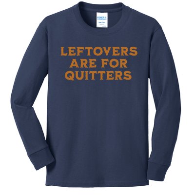 Leftovers Are For Quitters Funny Family Thanksgiving Kids Long Sleeve Shirt