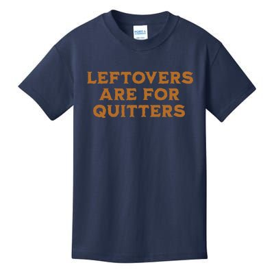 Leftovers Are For Quitters Funny Family Thanksgiving Kids T-Shirt