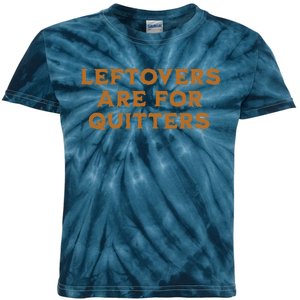 Leftovers Are For Quitters Funny Family Thanksgiving Kids Tie-Dye T-Shirt