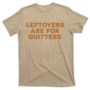 Leftovers Are For Quitters Funny Family Thanksgiving T-Shirt