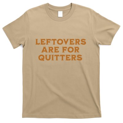 Leftovers Are For Quitters Funny Family Thanksgiving T-Shirt