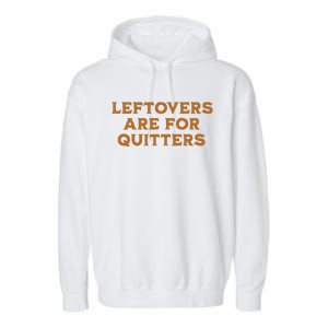 Leftovers Are For Quitters Funny Family Thanksgiving Garment-Dyed Fleece Hoodie