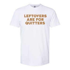 Leftovers Are For Quitters Funny Family Thanksgiving Softstyle CVC T-Shirt