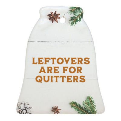 Leftovers Are For Quitters Funny Family Thanksgiving Ceramic Bell Ornament