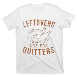 Leftovers Are For Quitters Thanksgiving Funny Turkey Leg Day T-Shirt