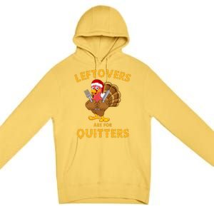 Leftovers Are For Quitters Funny Thanksgiving Turkey Dinner Premium Pullover Hoodie