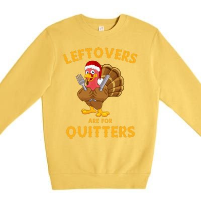 Leftovers Are For Quitters Funny Thanksgiving Turkey Dinner Premium Crewneck Sweatshirt