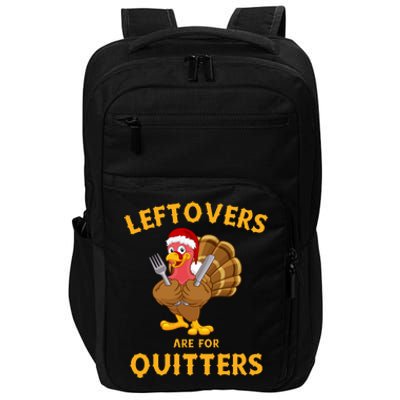 Leftovers Are For Quitters Funny Thanksgiving Turkey Dinner Impact Tech Backpack