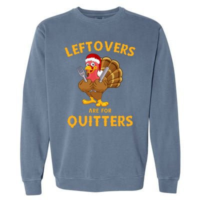 Leftovers Are For Quitters Funny Thanksgiving Turkey Dinner Garment-Dyed Sweatshirt