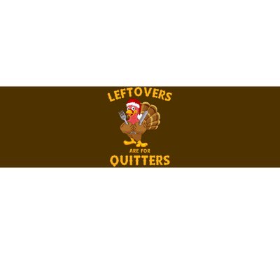 Leftovers Are For Quitters Funny Thanksgiving Turkey Dinner Bumper Sticker