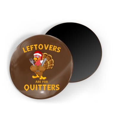 Leftovers Are For Quitters Funny Thanksgiving Turkey Dinner Magnet