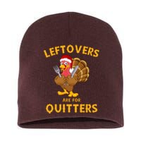 Leftovers Are For Quitters Funny Thanksgiving Turkey Dinner Short Acrylic Beanie