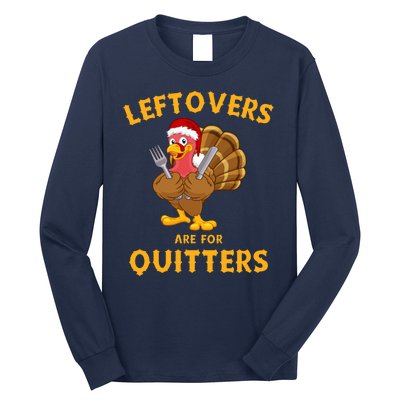 Leftovers Are For Quitters Funny Thanksgiving Turkey Dinner Long Sleeve Shirt