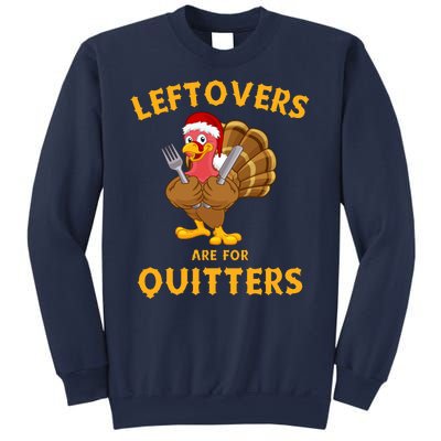 Leftovers Are For Quitters Funny Thanksgiving Turkey Dinner Sweatshirt