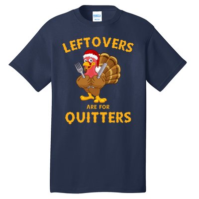 Leftovers Are For Quitters Funny Thanksgiving Turkey Dinner Tall T-Shirt